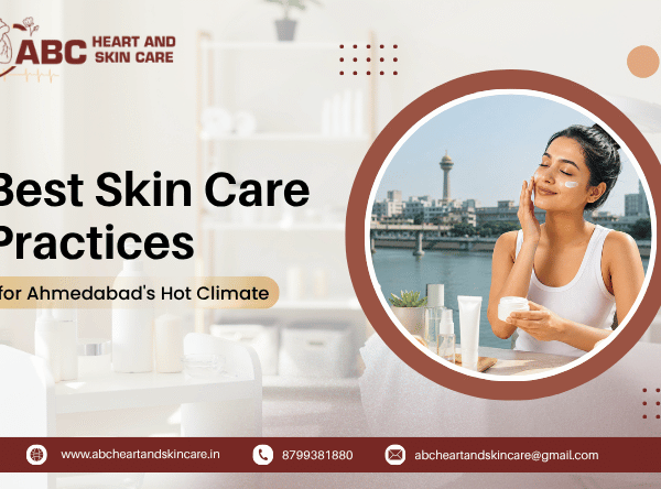 Best Skin Care Practices for Ahmedabad's Hot Climate