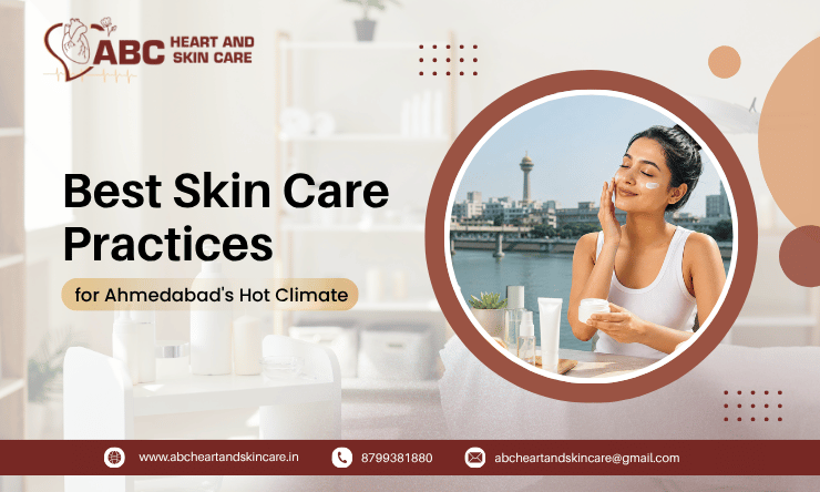 Best Skin Care Practices for Ahmedabad's Hot Climate