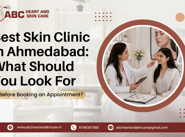 Best Skin Clinic in Ahmedabad What Should You Look For Before Booking an Appointment