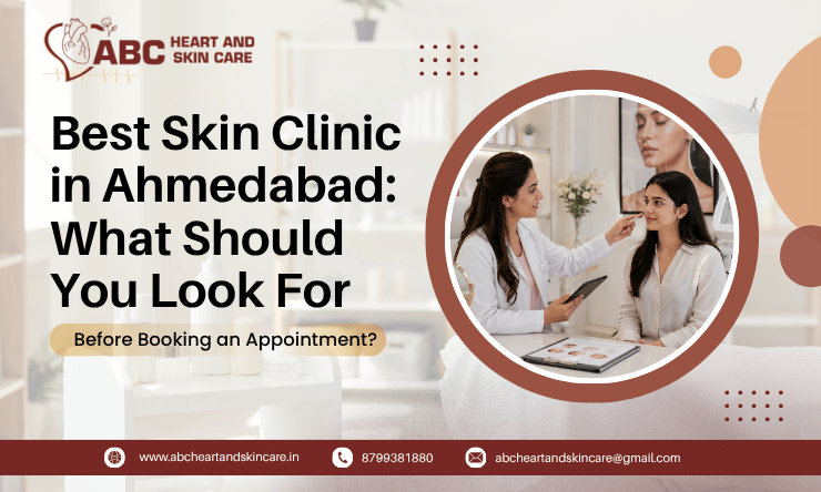 Best Skin Clinic in Ahmedabad What Should You Look For Before Booking an Appointment